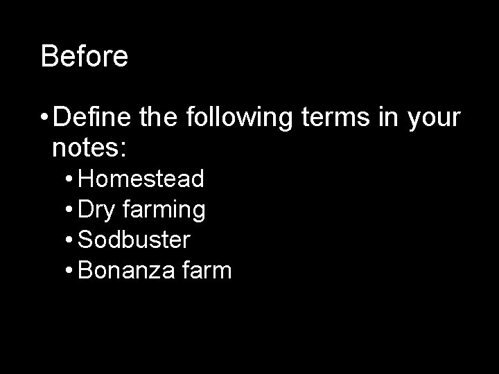 Before • Define the following terms in your notes: • Homestead • Dry farming