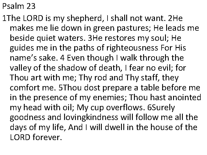 Psalm 23 1 The LORD is my shepherd, I shall not want. 2 He