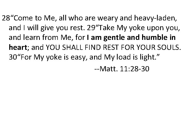 28“Come to Me, all who are weary and heavy-laden, and I will give you