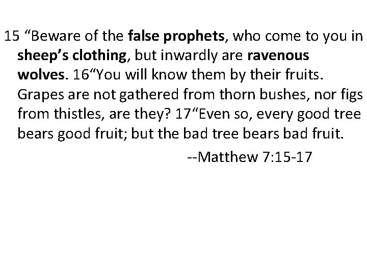 15 “Beware of the false prophets, who come to you in sheep’s clothing, but