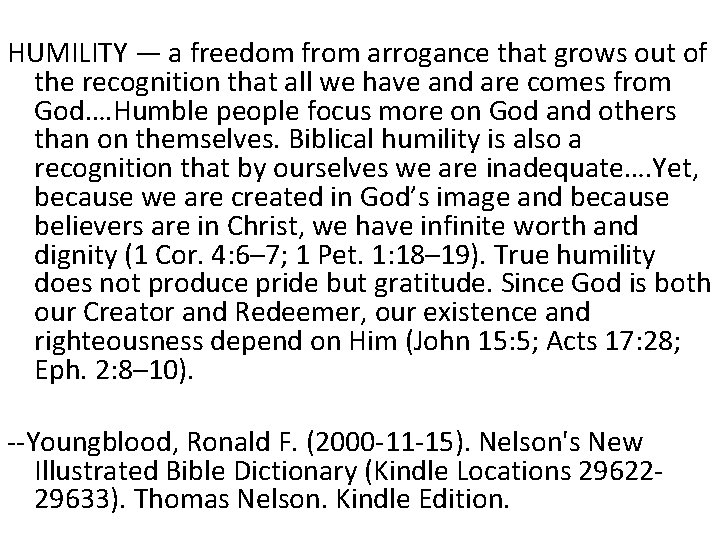 HUMILITY — a freedom from arrogance that grows out of the recognition that all