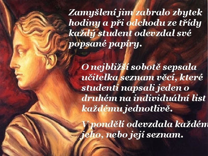 Zamyšlení jim zabralo zbytek hodiny a při odchodu ze třídy každý student odevzdal své