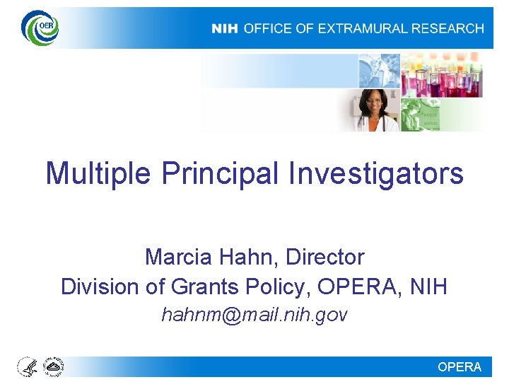 Multiple Principal Investigators Marcia Hahn, Director Division of Grants Policy, OPERA, NIH hahnm@mail. nih.