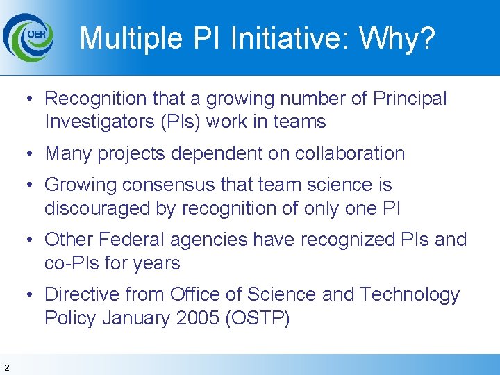 Multiple PI Initiative: Why? • Recognition that a growing number of Principal Investigators (PIs)