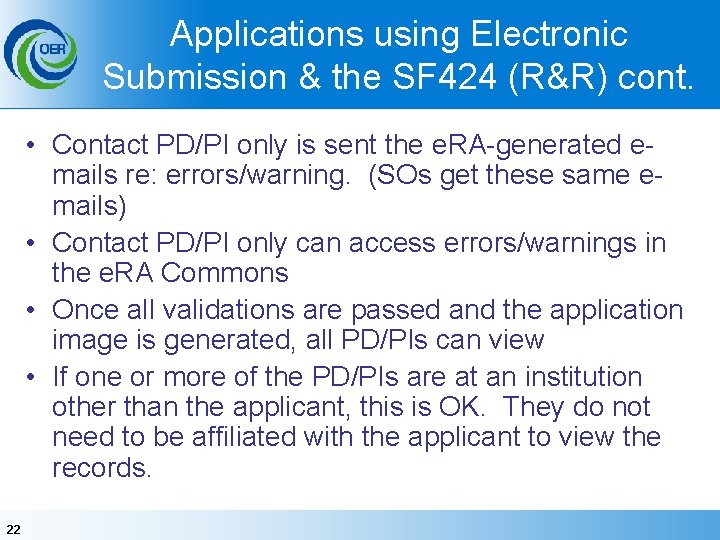 Applications using Electronic Submission & the SF 424 (R&R) cont. • Contact PD/PI only
