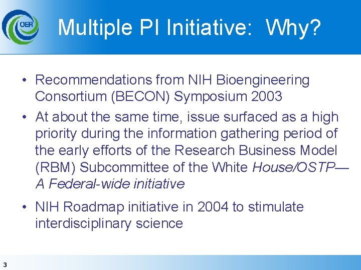 Multiple PI Initiative: Why? • Recommendations from NIH Bioengineering Consortium (BECON) Symposium 2003 •