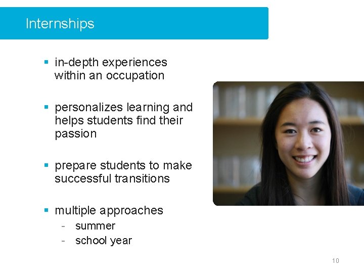 Internships § in-depth experiences within an occupation § personalizes learning and helps students find