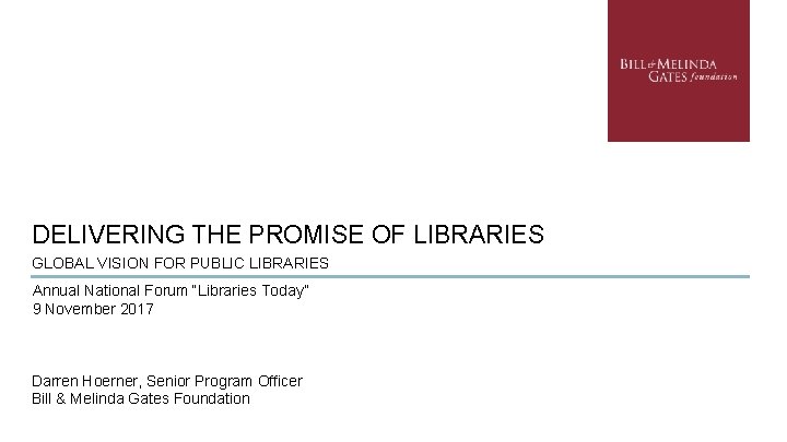 DELIVERING THE PROMISE OF LIBRARIES GLOBAL VISION FOR PUBLIC LIBRARIES Annual National Forum “Libraries