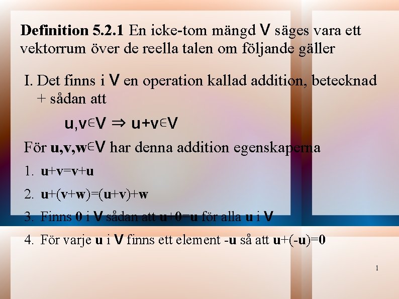 Definition 5. 2. 1 En icke-tom mängd V säges vara ett vektorrum över de