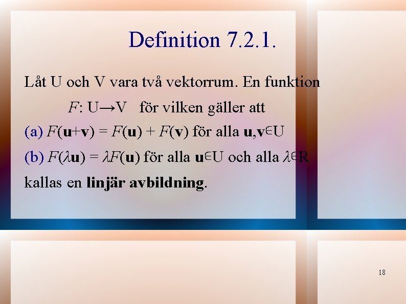 Definition 7. 2. 1. Låt U och V vara två vektorrum. En funktion F: