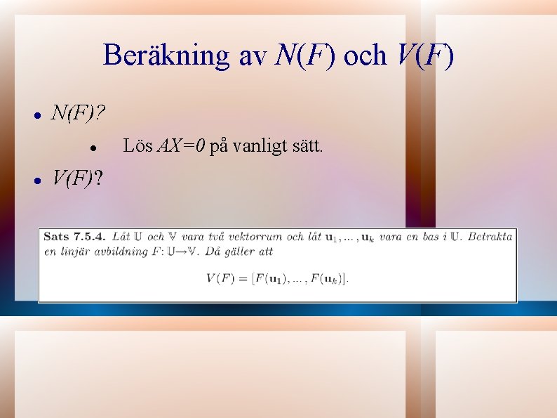 Beräkning av N(F) och V(F) N(F)? V(F)? Lös AX=0 på vanligt sätt. 