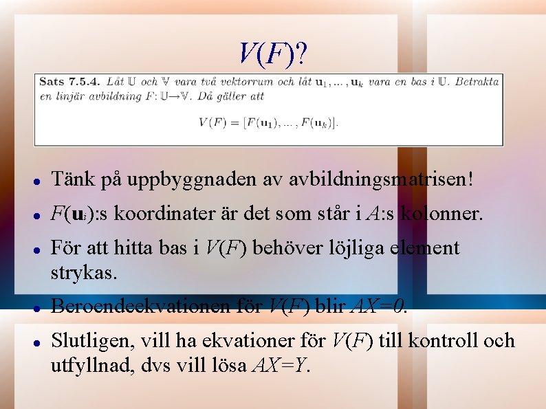 V(F)? Tänk på uppbyggnaden av avbildningsmatrisen! F(ui): s koordinater är det som står i