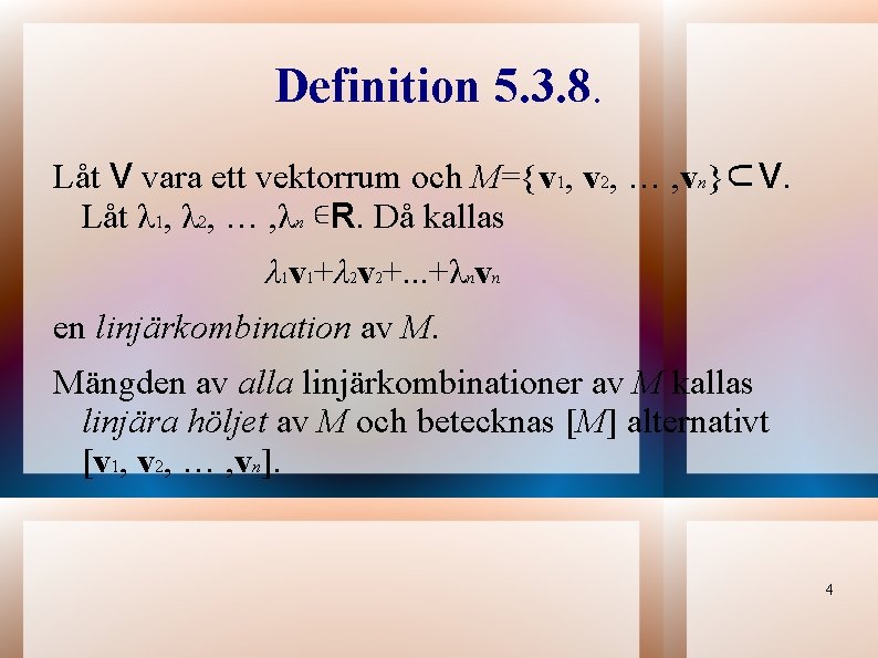 Definition 5. 3. 8. Låt V vara ett vektorrum och M={v 1, v 2,