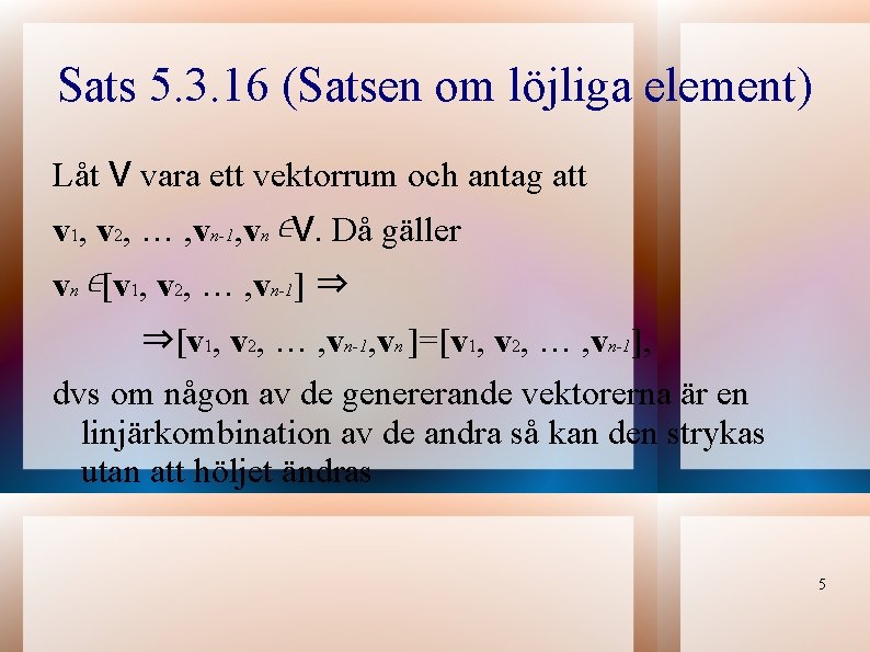 Sats 5. 3. 16 (Satsen om löjliga element) Låt V vara ett vektorrum och