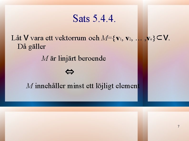 Sats 5. 4. 4. Låt V vara ett vektorrum och M={v 1, v 2,