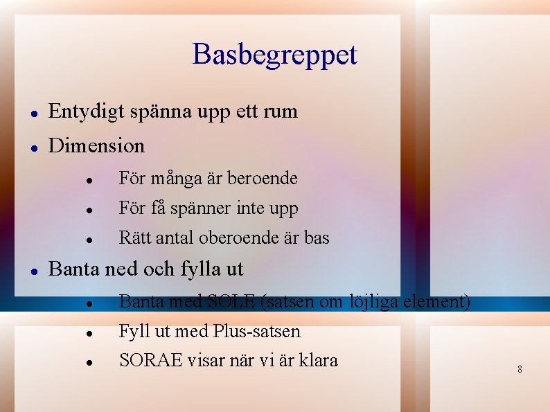 Basbegreppet Entydigt spänna upp ett rum Dimension För många är beroende För få spänner