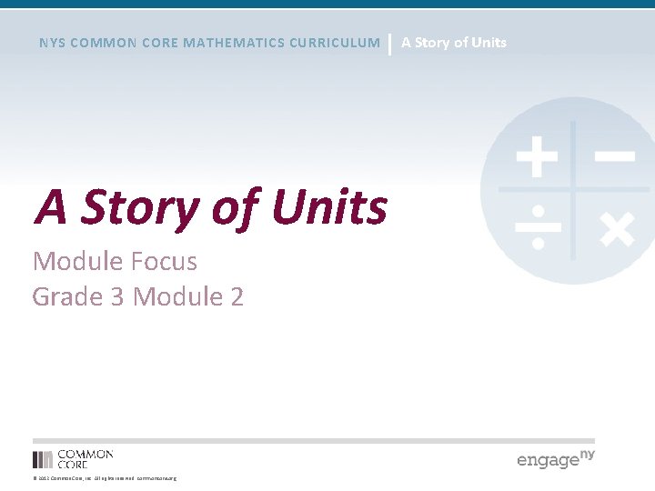 NYS COMMON CORE MATHEMATICS CURRICULUM A Story of Units Module Focus Grade 3 Module