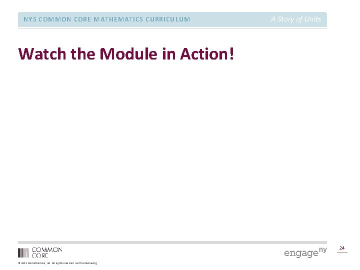 NYS COMMON CORE MATHEMATICS CURRICULUM A Story of Units Watch the Module in Action!