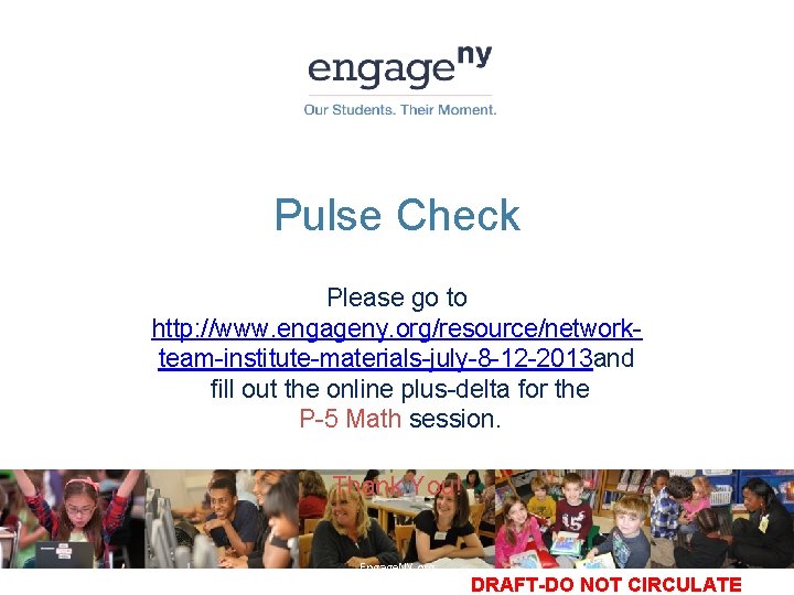 Pulse Check Please go to http: //www. engageny. org/resource/networkteam-institute-materials-july-8 -12 -2013 and fill out