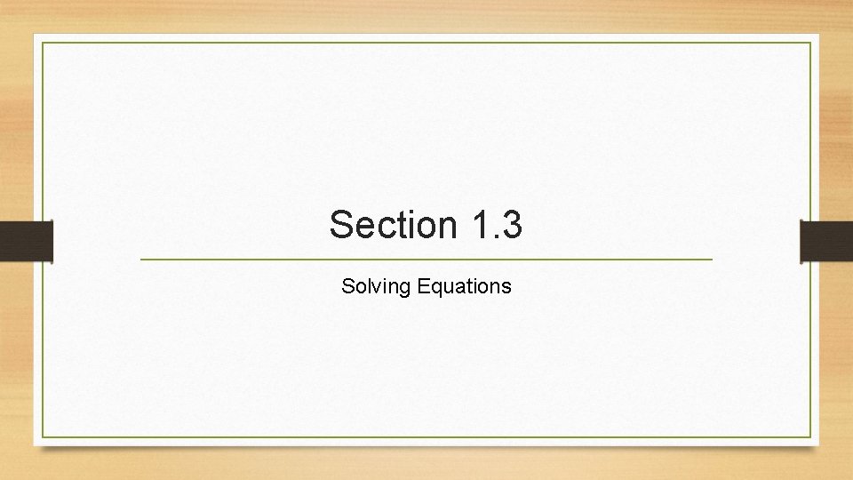 Section 1. 3 Solving Equations 