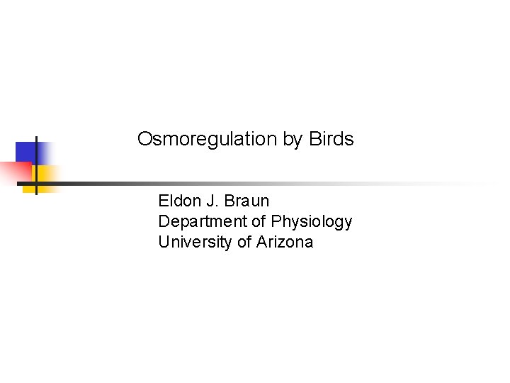 Osmoregulation by Birds Eldon J. Braun Department of Physiology University of Arizona 
