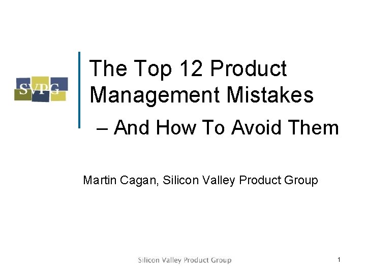 The Top 12 Product Management Mistakes – And How To Avoid Them Martin Cagan,