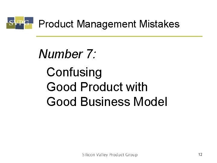 Product Management Mistakes Number 7: Confusing Good Product with Good Business Model 12 