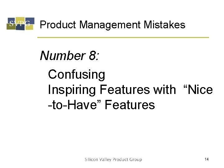 Product Management Mistakes Number 8: Confusing Inspiring Features with “Nice -to-Have” Features 14 