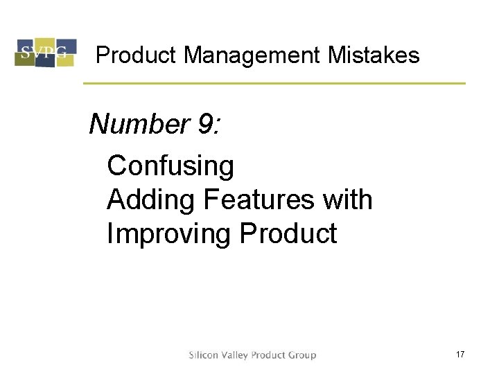 Product Management Mistakes Number 9: Confusing Adding Features with Improving Product 17 