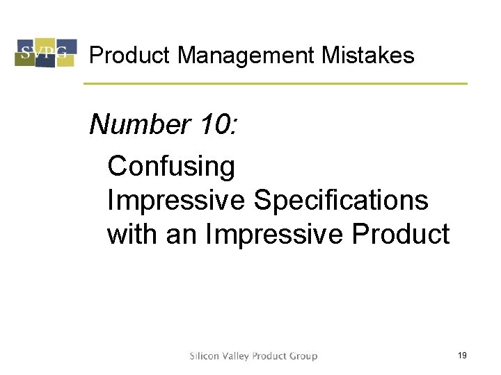 Product Management Mistakes Number 10: Confusing Impressive Specifications with an Impressive Product 19 