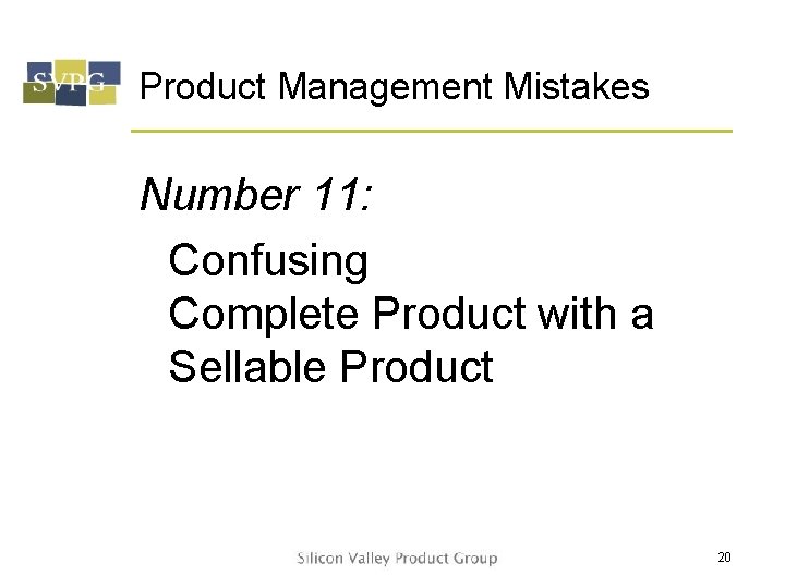 Product Management Mistakes Number 11: Confusing Complete Product with a Sellable Product 20 