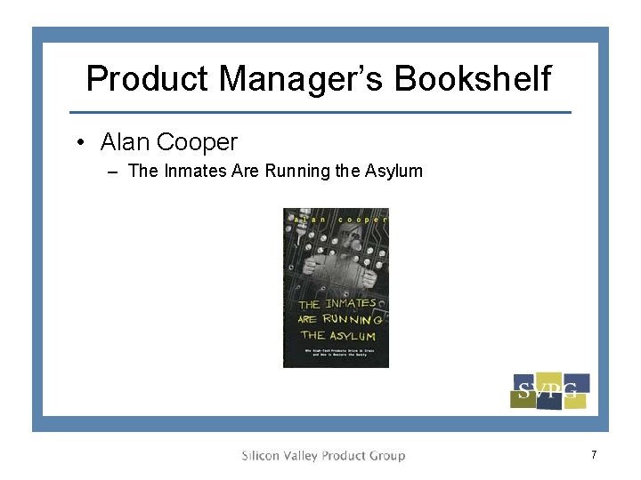 Product Manager’s Bookshelf • Alan Cooper – The Inmates Are Running the Asylum 7