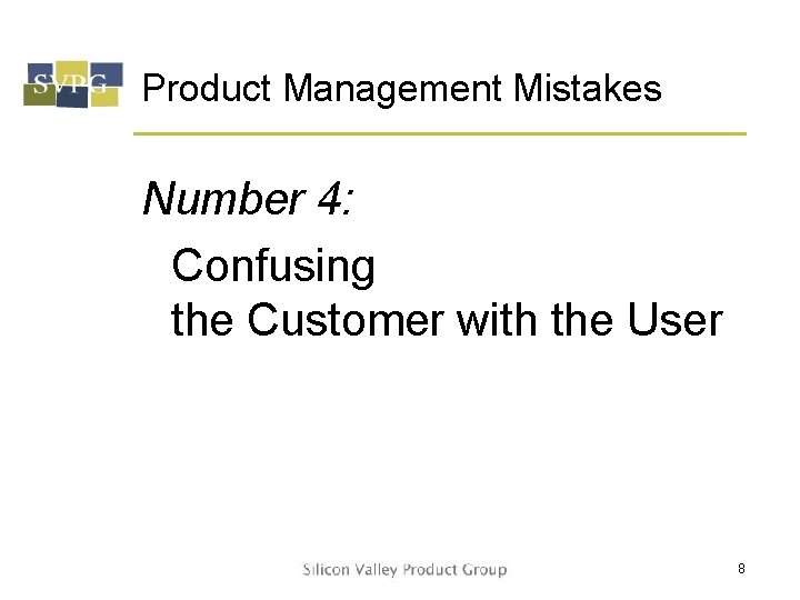 Product Management Mistakes Number 4: Confusing the Customer with the User 8 