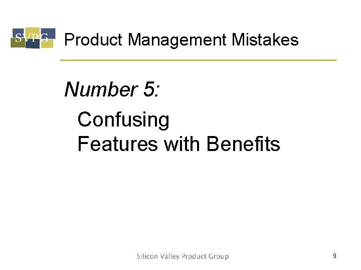 Product Management Mistakes Number 5: Confusing Features with Benefits 9 