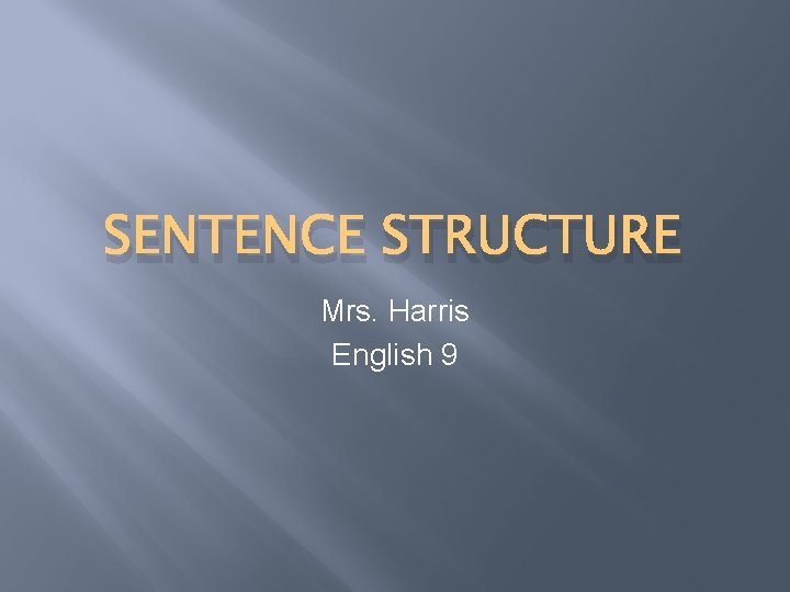 SENTENCE STRUCTURE Mrs. Harris English 9 