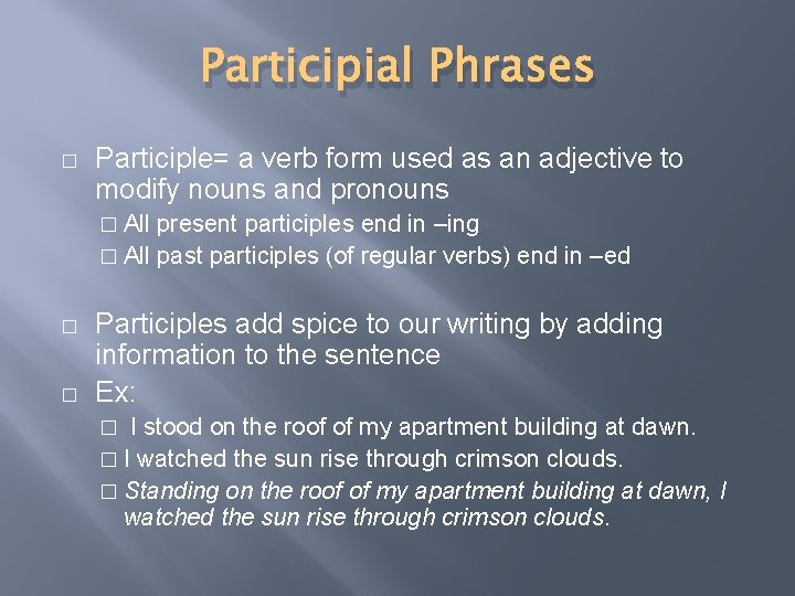 Participial Phrases � Participle= a verb form used as an adjective to modify nouns