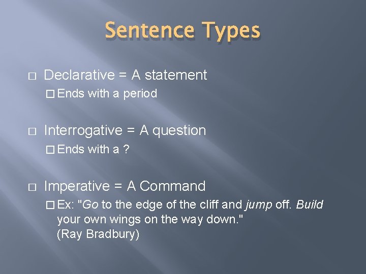 Sentence Types � Declarative = A statement � Ends � Interrogative = A question