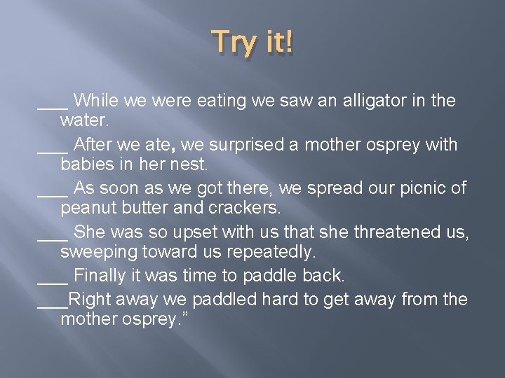 Try it! ___ While we were eating we saw an alligator in the water.