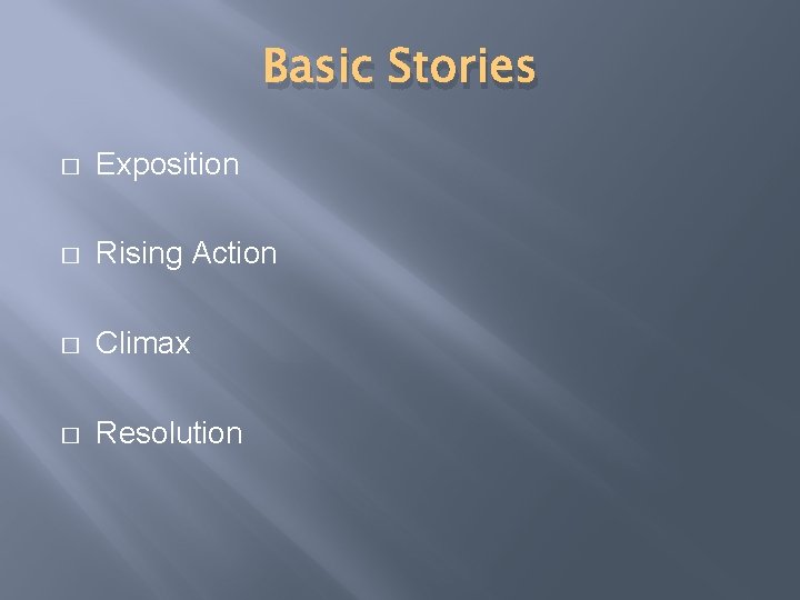 Basic Stories � Exposition � Rising Action � Climax � Resolution 