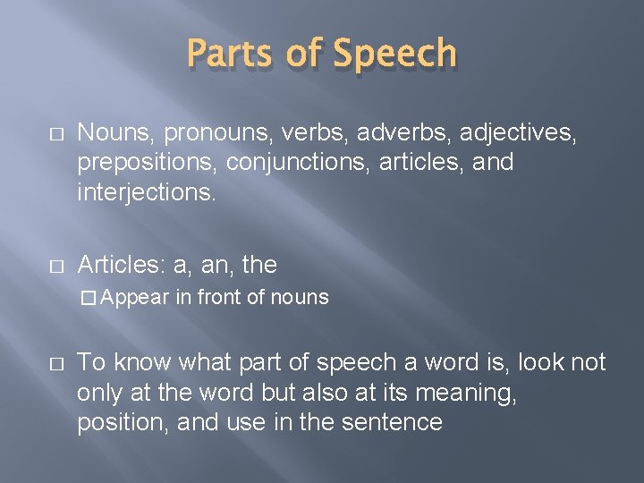 Parts of Speech � Nouns, pronouns, verbs, adjectives, prepositions, conjunctions, articles, and interjections. �