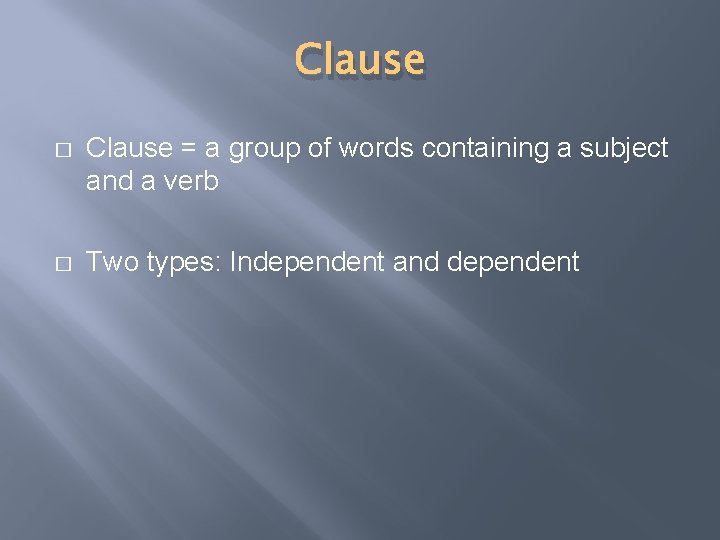 Clause � Clause = a group of words containing a subject and a verb