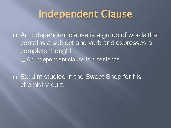 Independent Clause � An independent clause is a group of words that contains a