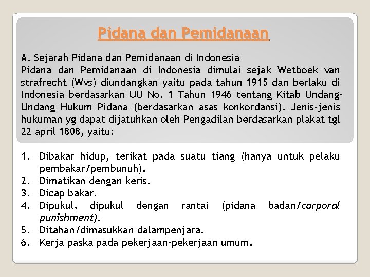 Pidana dan Pemidanaan A. Sejarah Pidana dan Pemidanaan di Indonesia dimulai sejak Wetboek van