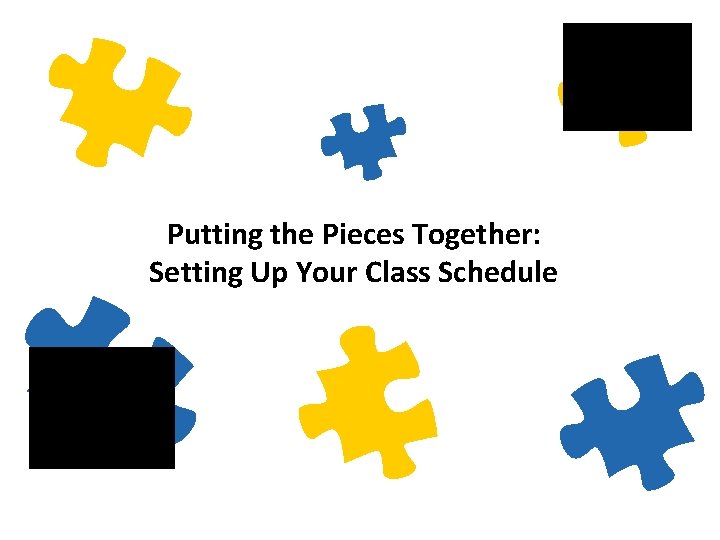 Putting the Pieces Together: Setting Up Your Class Schedule 
