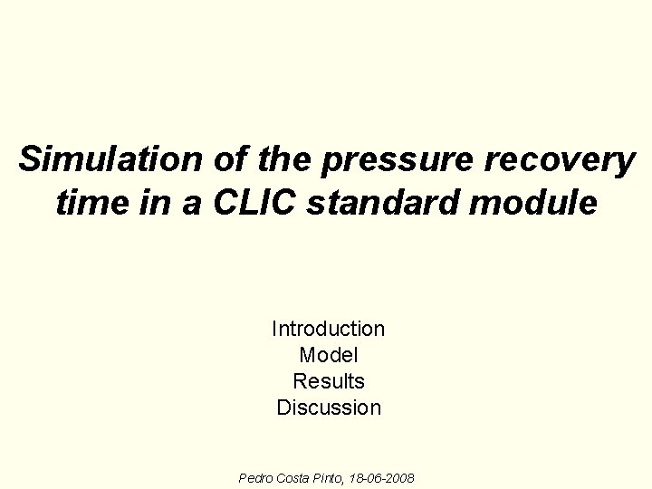 Simulation of the pressure recovery time in a CLIC standard module Introduction Model Results Simulation of the pressure recovery time in a CLIC standard module Introduction Model Results