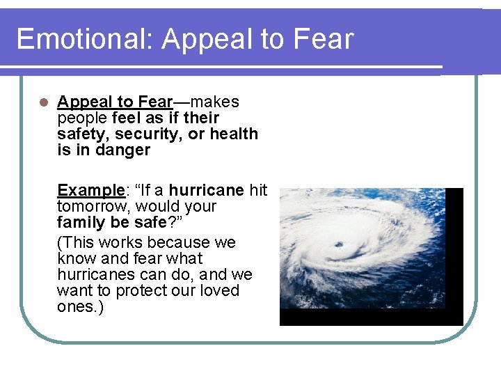 Emotional: Appeal to Fear l Appeal to Fear—makes people feel as if their safety,