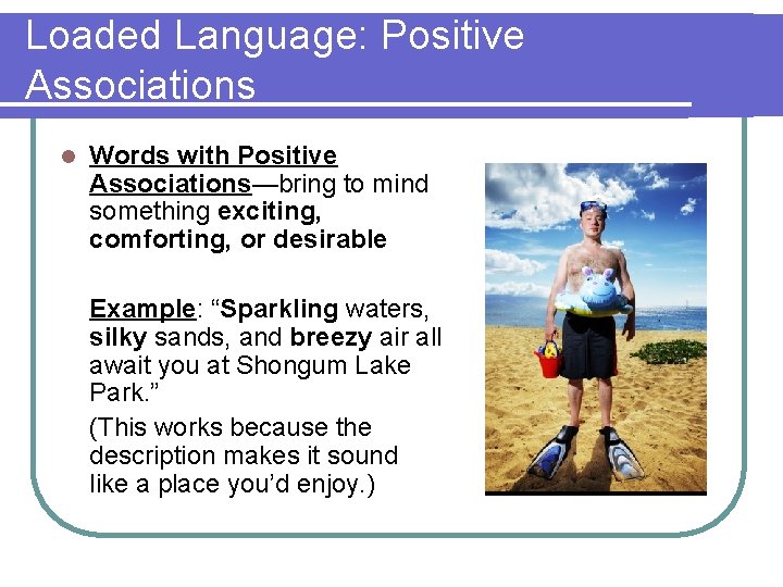 Loaded Language: Positive Associations l Words with Positive Associations—bring to mind something exciting, comforting,