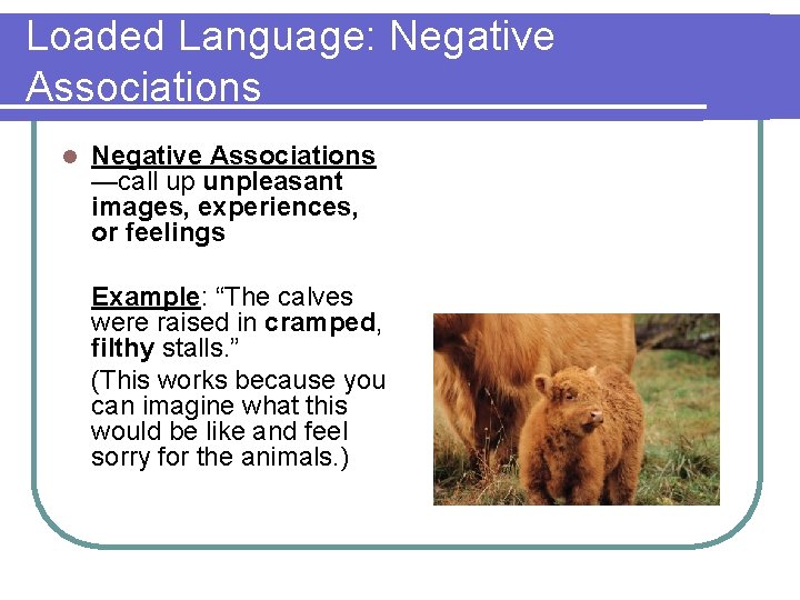 Loaded Language: Negative Associations l Negative Associations —call up unpleasant images, experiences, or feelings