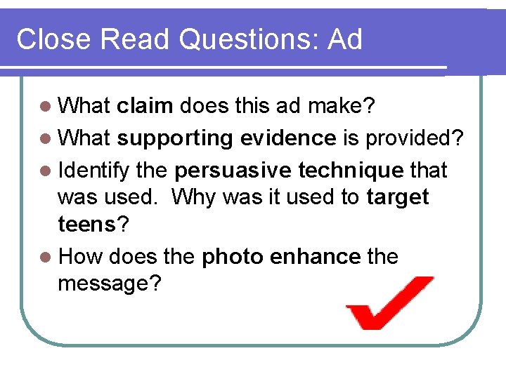 Close Read Questions: Ad l What claim does this ad make? l What supporting