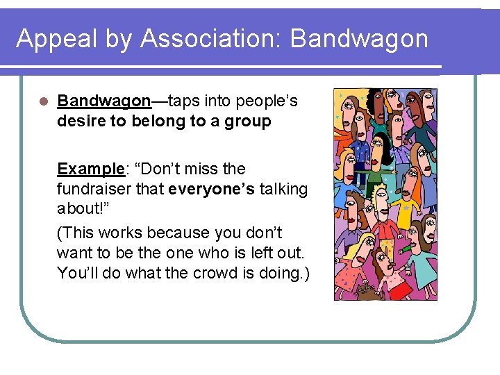Appeal by Association: Bandwagon l Bandwagon—taps into people’s desire to belong to a group